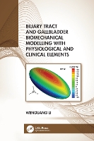 Book Cover for Biliary Tract and Gallbladder Biomechanical Modelling with Physiological and Clinical Elements by Wenguang Li