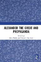 Book Cover for Alexander the Great and Propaganda by John Walsh