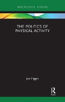 Book Cover for The Politics of Physical Activity by Joe Piggin