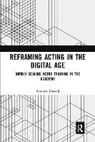 Book Cover for Reframing Acting in the Digital Age by Artemis Loyola University, USA Preeshl