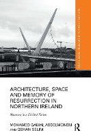 Book Cover for Architecture, Space and Memory of Resurrection in Northern Ireland by Mohamed Gamal Abdelmonem, Gehan Selim