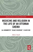 Book Cover for Medicine and Religion in the Life of an Ottoman Sheikh by Ahmed Ragab