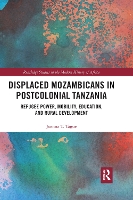 Book Cover for Displaced Mozambicans in Postcolonial Tanzania by Joanna T Denison University, USA Tague