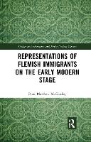 Book Cover for Representations of Flemish Immigrants on the Early Modern Stage by Peter Matthew McCluskey