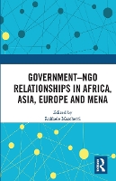 Book Cover for Government–NGO Relationships in Africa, Asia, Europe and MENA by Raffaele (LUISS Guido Carli University, Italy) Marchetti