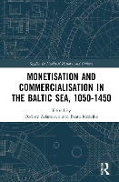 Book Cover for Monetisation and Commercialisation in the Baltic Sea, 1050-1450 by Dariusz Adamczyk