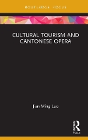 Book Cover for Cultural Tourism and Cantonese Opera by Jian Ming City University of Macau, China Luo