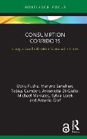 Book Cover for Consumption Corridors by Doris Fuchs, Marlyne Sahakian, Tobias Institute of Political Science, WWU Münster, Germany Gumbert, Antonietta Di Giulio