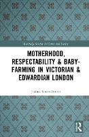 Book Cover for Motherhood, Respectability and Baby-Farming in Victorian and Edwardian London by Joshua Research Associate at University of Leicester, UK StuartBennett