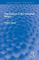 Book Cover for The Politics of the Yorkshire Miners by Andrew Taylor