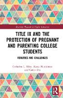 Book Cover for Title IX and the Protection of Pregnant and Parenting College Students by Catherine L Dpt of Communication, Wake Forest University, US Riley, Alexis Univ of Florida, Levin College of L Hutchinson