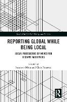 Book Cover for Reporting Global while being Local by Saumava Mitra