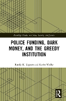 Book Cover for Police Funding, Dark Money, and the Greedy Institution by Randy K Lippert, Kevin University of Winnipeg, Canada Walby