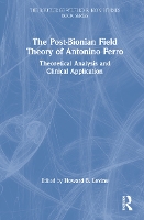 Book Cover for The Post-Bionian Field Theory of Antonino Ferro by Howard B Levine