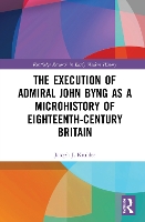 Book Cover for The Execution of Admiral John Byng as a Microhistory of Eighteenth-Century Britain by Joseph J Butte College, USA Krulder