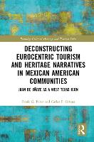 Book Cover for Deconstructing Eurocentric Tourism and Heritage Narratives in Mexican American Communities by Frank G Perez, Carlos F Ortega