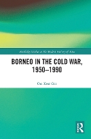 Book Cover for Borneo in the Cold War, 1950-1990 by Keat Gin Ooi