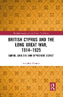 Book Cover for British Cyprus and the Long Great War, 1914-1925 by Andrekos Flinders University of South Australia Varnava