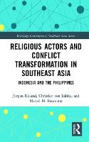 Book Cover for Religious Actors and Conflict Transformation in Southeast Asia by Jürgen Rüland, Christian von Lübke, Marcel Baumann