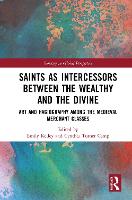 Book Cover for Saints as Intercessors between the Wealthy and the Divine by Emily Saginaw Valley State University, USA Kelley
