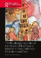 Book Cover for The Routledge International Handbook of the Place of Religion in Early Childhood Education and Care by Arniika (Stockholm University, Sweden) Kuusisto