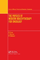 Book Cover for The Physics of Modern Brachytherapy for Oncology by Dimos Klinikum Offenbach, Germany  University of Athens, Greece Baltas, Loukas University of Athens, Greece Sakelliou, Zam