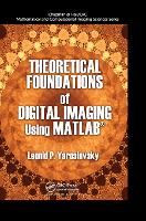 Book Cover for Theoretical Foundations of Digital Imaging Using MATLAB® by Leonid P. Yaroslavsky