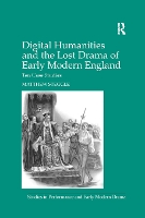 Book Cover for Digital Humanities and the Lost Drama of Early Modern England by Matthew Steggle