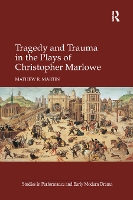 Book Cover for Tragedy and Trauma in the Plays of Christopher Marlowe by Mathew R Brock University, Canada Martin