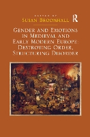 Book Cover for Gender and Emotions in Medieval and Early Modern Europe: Destroying Order, Structuring Disorder by Susan Broomhall