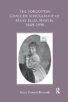 Book Cover for The Forgotten Chaucer Scholarship of Mary Eliza Haweis, 1848–1898 by Mary Flowers Braswell