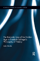 Book Cover for The Romantic Idea of the Golden Age in Friedrich Schlegel's Philosophy of History by Asko Nivala