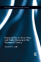 Book Cover for Respectability as Moral Map and Public Discourse in the Nineteenth Century by Woodruff D University of Massachusetts Boston, USA Smith