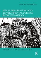 Book Cover for Soy, Globalization, and Environmental Politics in South America by Gustavo de L. T. Oliveira