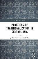 Book Cover for Practices of Traditionalization in Central Asia by Judith University of Konstanz, Germany Beyer