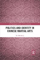 Book Cover for Politics and Identity in Chinese Martial Arts by Lu National University of Ireland Maynooth, Ireland Zhouxiang