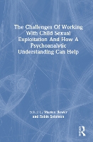 Book Cover for The Challenges of Working with Child Sexual Exploitation and How a Psychoanalytic Understanding Can Help by Marion Bower