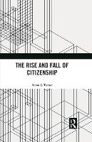 Book Cover for The Rise and Fall of Citizenship by Bryan S. (Australian Catholic University, Australia) Turner