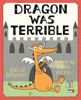 Book Cover for Dragon Was Terrible by Kelly DiPucchio