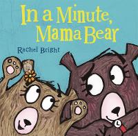 Book Cover for In a Minute, Mama Bear by Rachel Bright