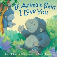 Book Cover for If Animals Said I Love You by Ann Whitford Paul