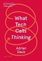 Book Cover for What Tech Calls Thinking by Adrian Daub