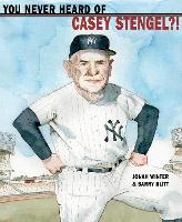 Book Cover for You Never Heard of Casey Stengel?! by Jonah Winter