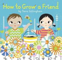Book Cover for How to Grow a Friend by Sara Gillingham