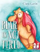 Book Cover for Bear Is Not Tired by Ciara Gavin