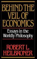 Book Cover for Behind the Veil of Economics by Robert L. Heilbroner