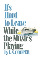 Book Cover for It's Hard to Leave While the Music's Playing by Irving Spencer Cooper