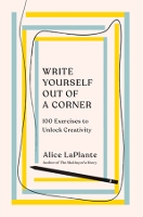 Book Cover for Write Yourself Out of a Corner by Alice LaPlante