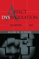 Book Cover for Affect Dysregulation and Disorders of the Self by Allan N., Ph.D. (UCLA David Geffen School of Medicine) Schore