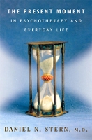 Book Cover for The Present Moment in Psychotherapy and Everyday Life by Daniel N., M.D. Stern